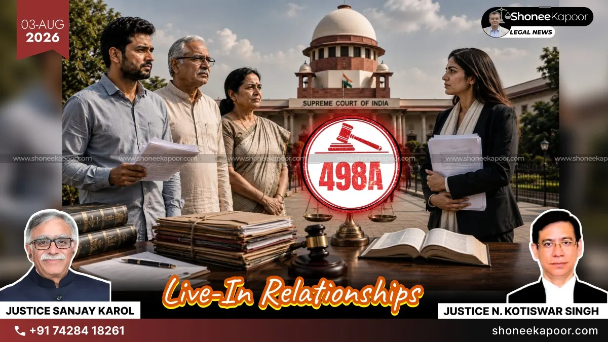 No Valid Marriage? A Man And His Family Can Still Face 498A In Marriage-Like Live-In Relationships: Supreme Court Clarifies The Law