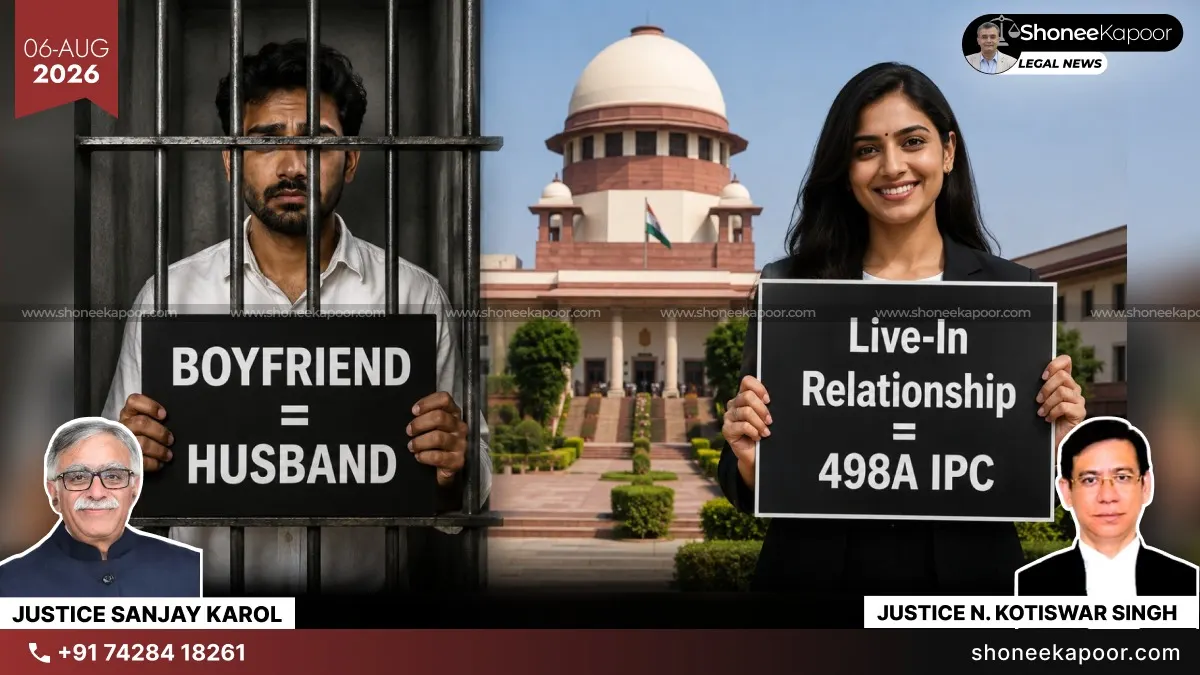 Man in Live-In Relationship Can Be Prosecuted as ‘Husband’ U/S 498A IPC: Supreme Court Opens a New Criminal Door Against Men