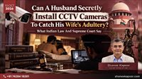 Can a Husband Secretly Install CCTV to Catch His Wife’s Adultery? What Indian Law and Supreme Court Say